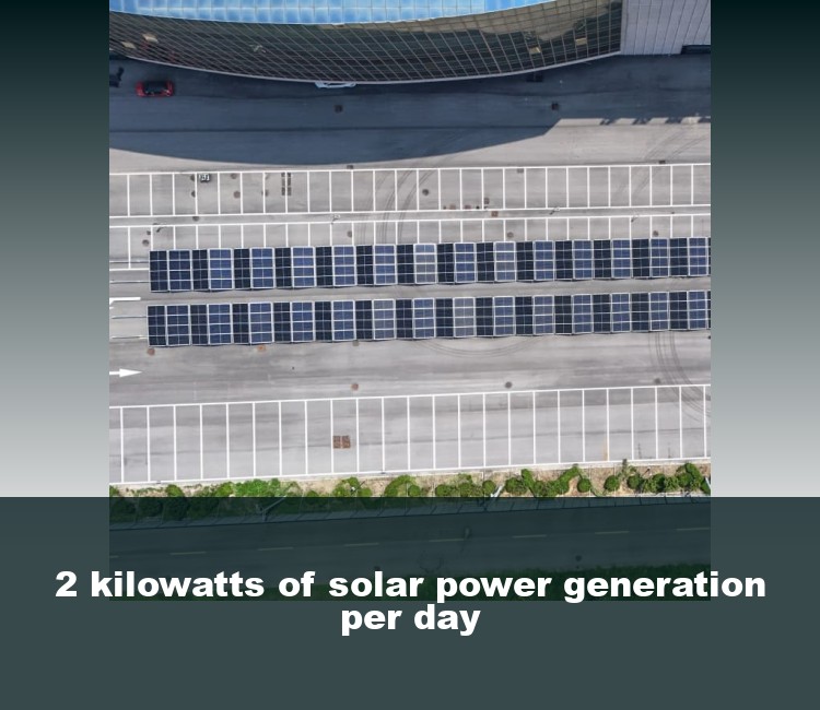 2 kilowatts of solar power generation per day