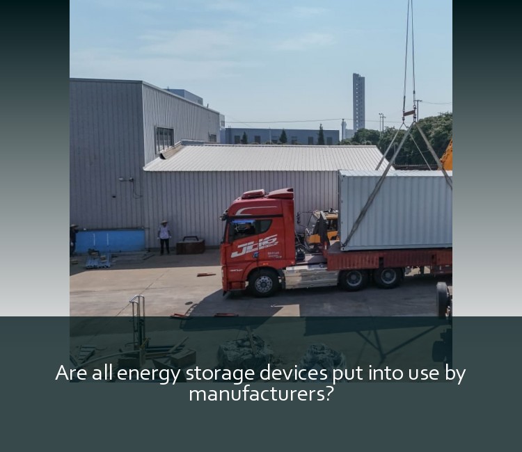 Are all energy storage devices put into use by manufacturers?
