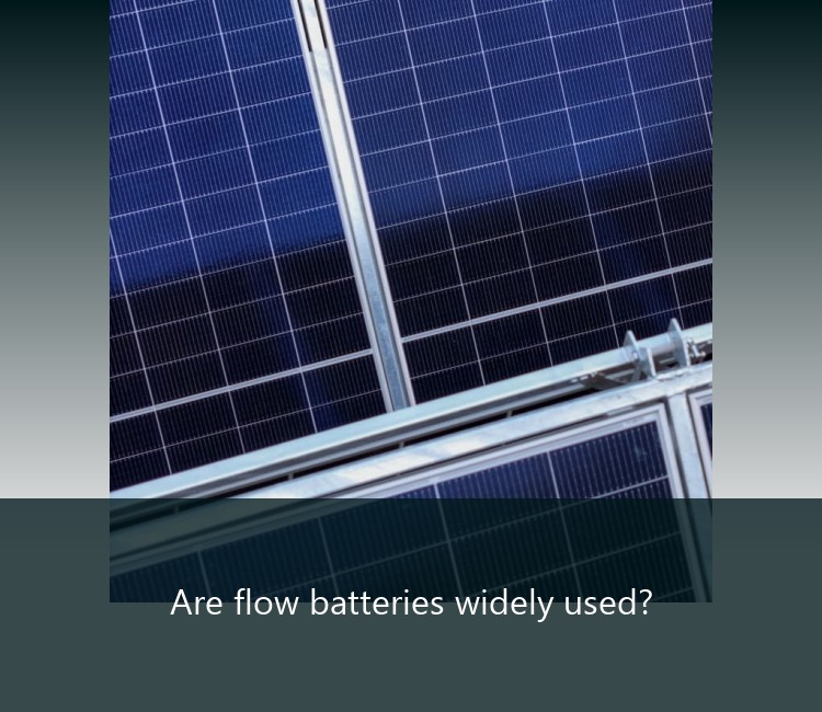 Are flow batteries widely used?
