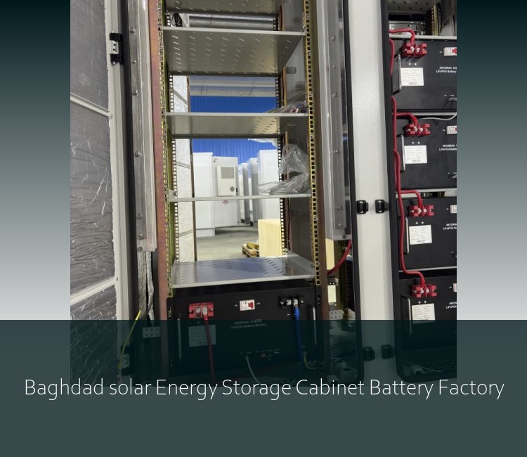 Baghdad solar Energy Storage Cabinet Battery Factory