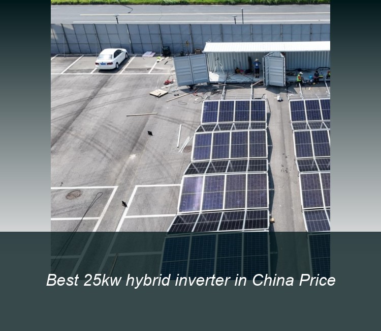 Best 25kw hybrid inverter in China Price