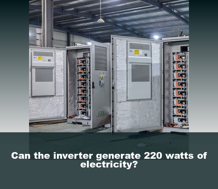 Can the inverter generate 220 watts of electricity?