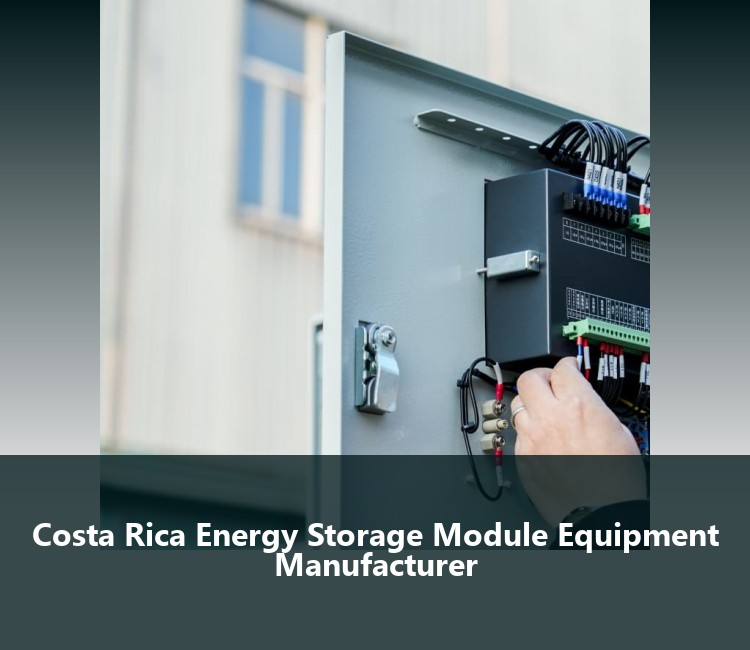 Costa Rica Energy Storage Module Equipment Manufacturer