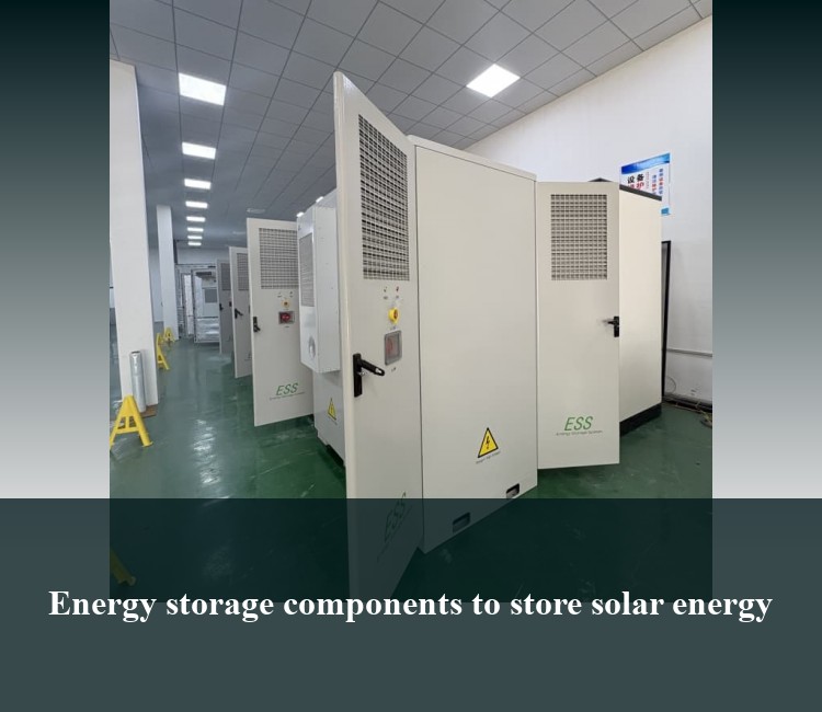 Energy storage components to store solar energy