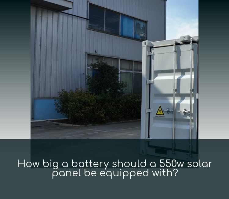 How big a battery should a 550w solar panel be equipped with?