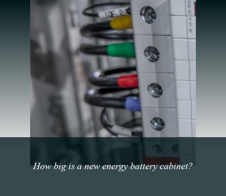 How big is a new energy battery cabinet?