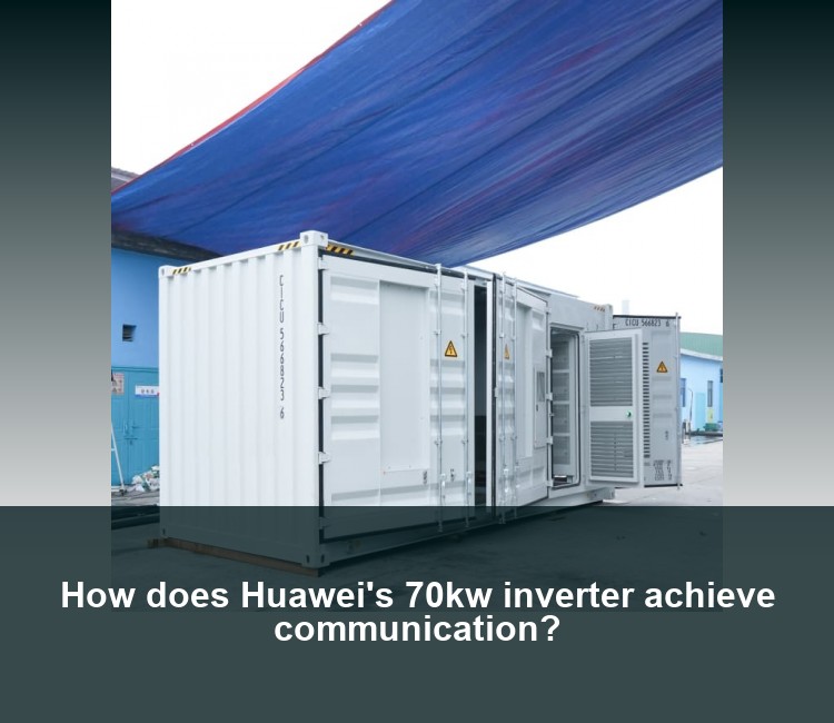 How does Huawei's 70kw inverter achieve communication?