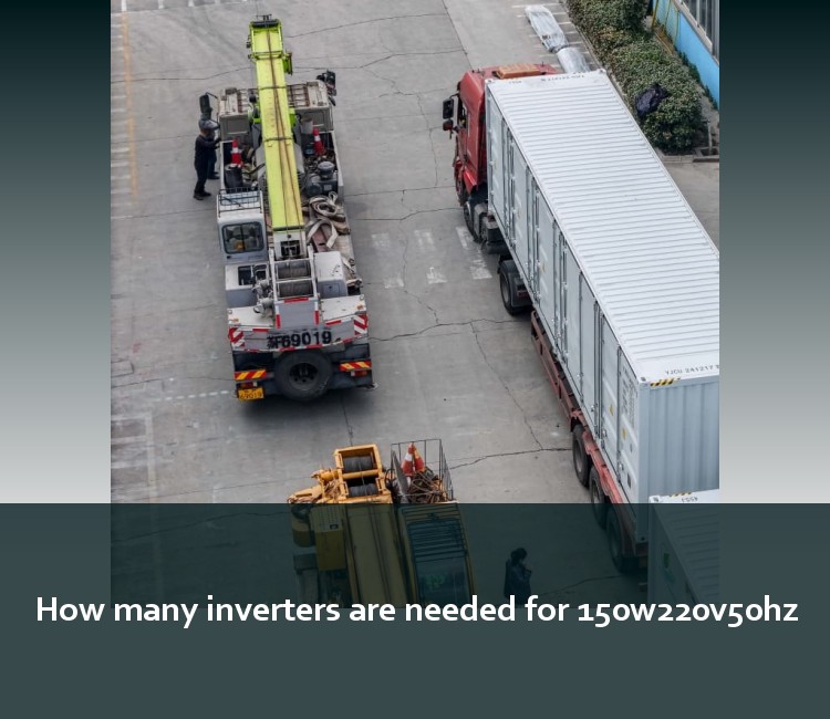How many inverters are needed for 150w220v50hz