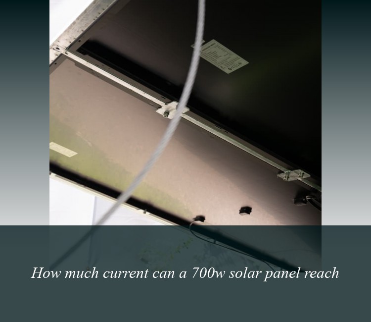 How much current can a 700w solar panel reach