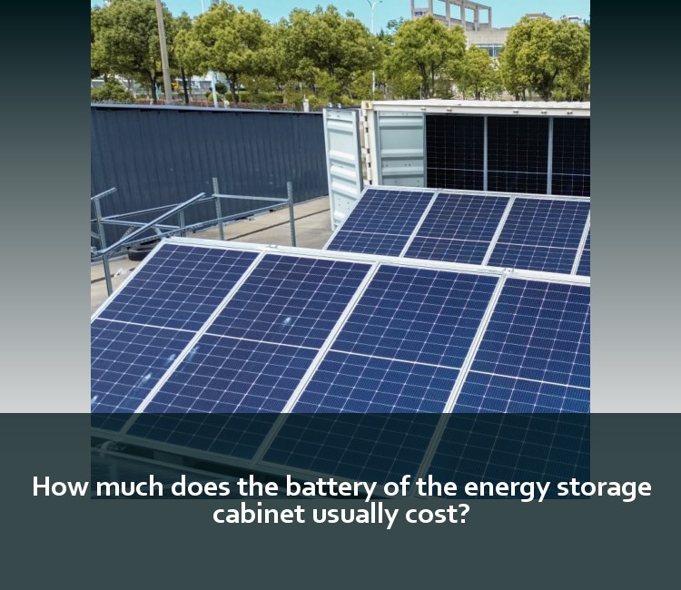 How much does the battery of the energy storage cabinet usually cost?
