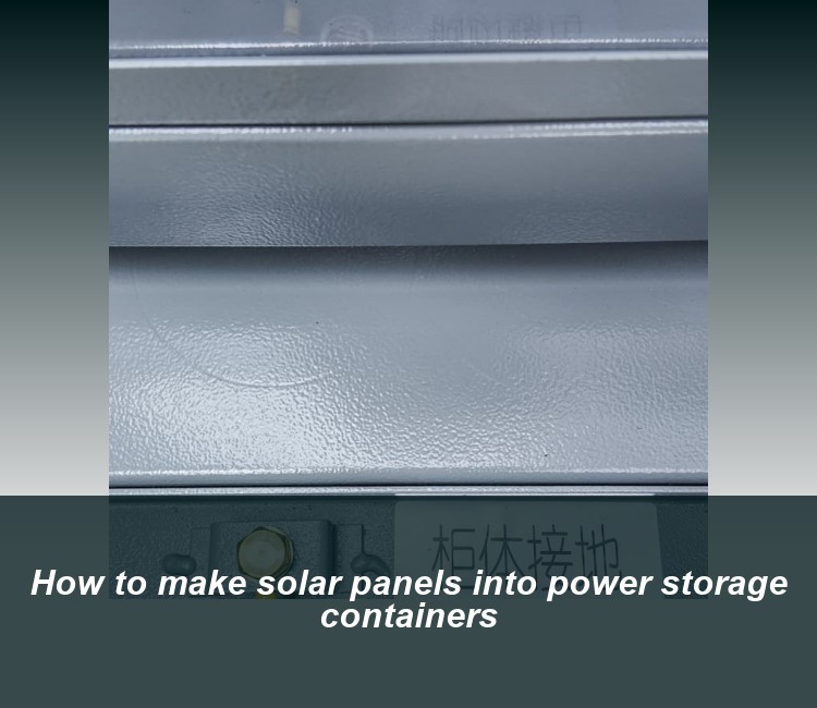 How to make solar panels into power storage containers