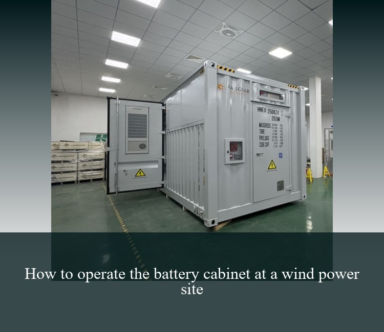 How to operate the battery cabinet at a wind power site
