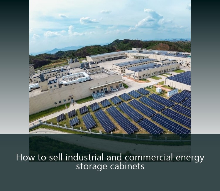 How to sell industrial and commercial energy storage cabinets