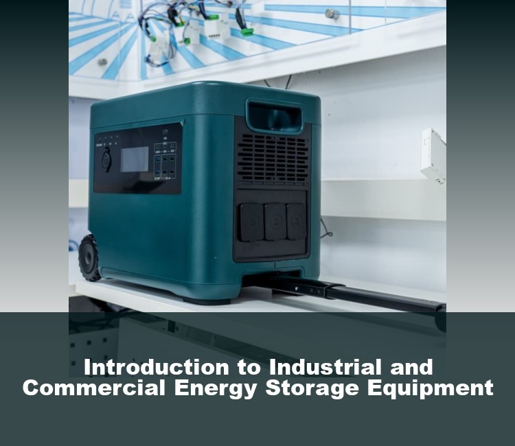 Introduction to Industrial and Commercial Energy Storage Equipment