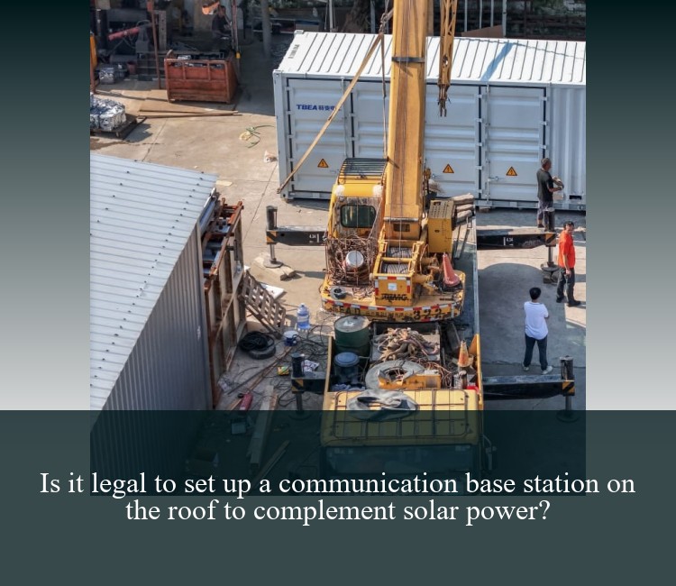 Is it legal to set up a communication base station on the roof to complement solar power?