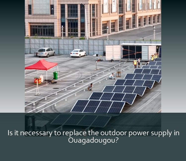 Is it necessary to replace the outdoor power supply in Ouagadougou?