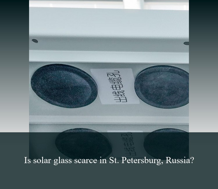 Is solar glass scarce in St. Petersburg, Russia?