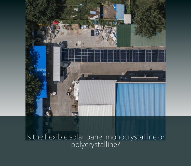 Is the flexible solar panel monocrystalline or polycrystalline?