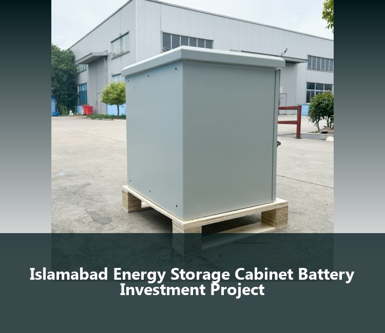 Islamabad Energy Storage Cabinet Battery Investment Project