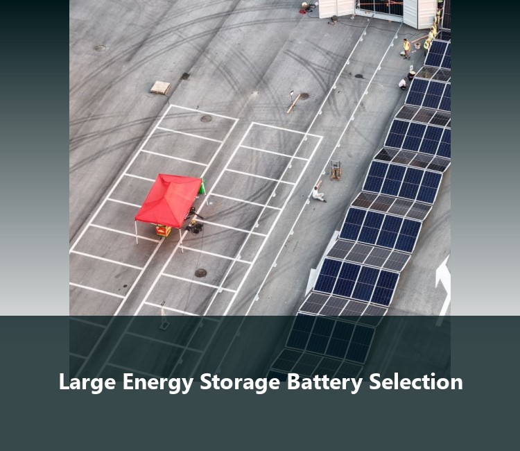 Large Energy Storage Battery Selection