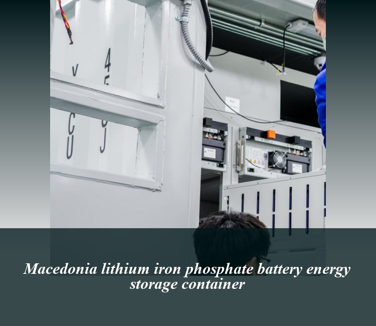 Macedonia lithium iron phosphate battery energy storage container