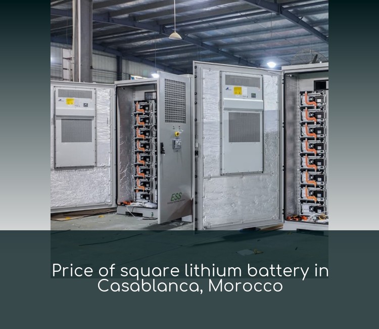 Price of square lithium battery in Casablanca, Morocco