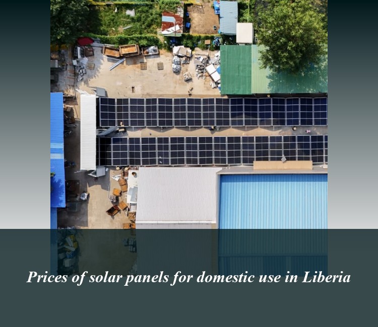 Prices of solar panels for domestic use in Liberia