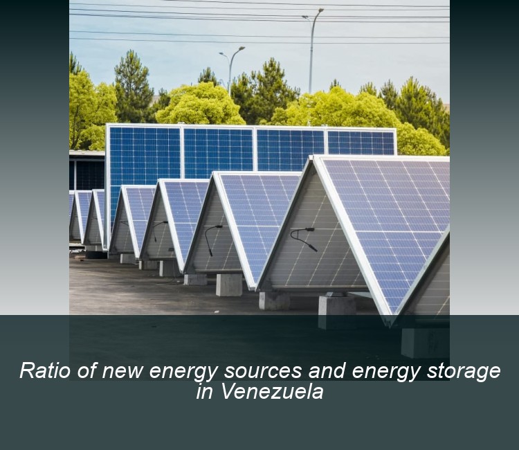 Ratio of new energy sources and energy storage in Venezuela