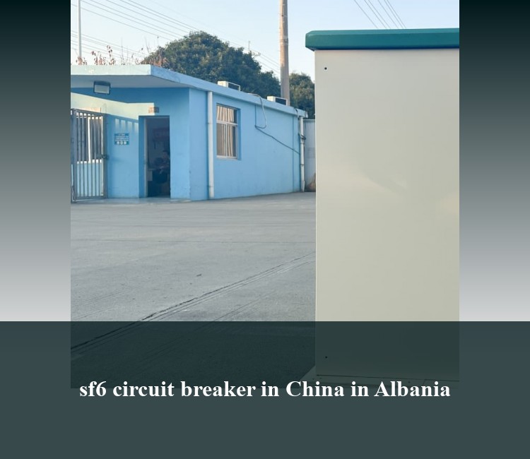 sf6 circuit breaker in China in Albania