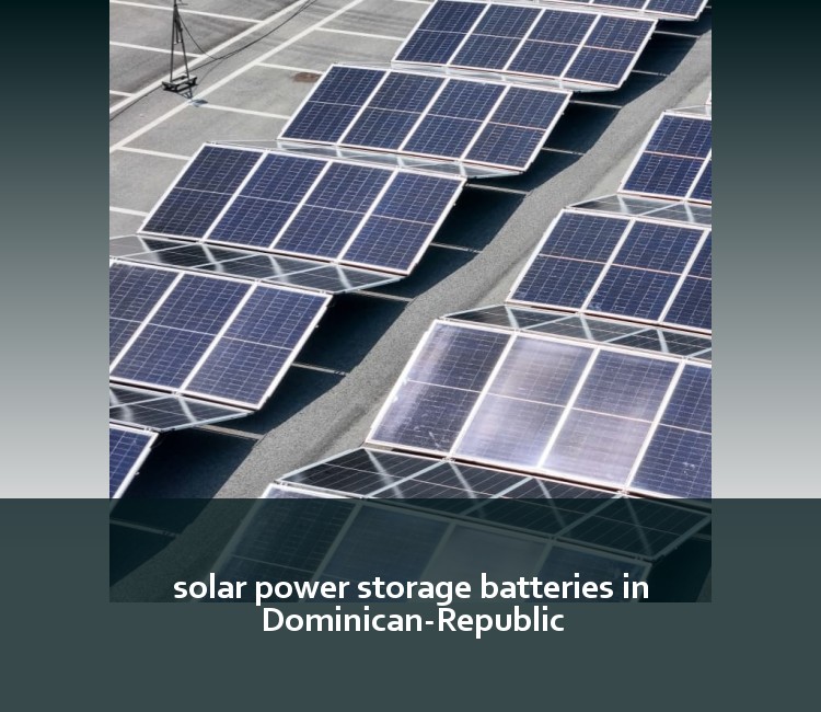 solar power storage batteries in Dominican-Republic