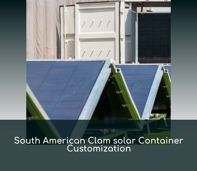 South American Clam solar Container Customization