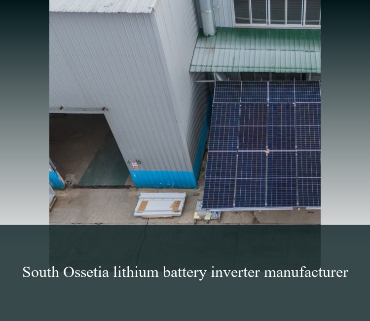 South Ossetia lithium battery inverter manufacturer