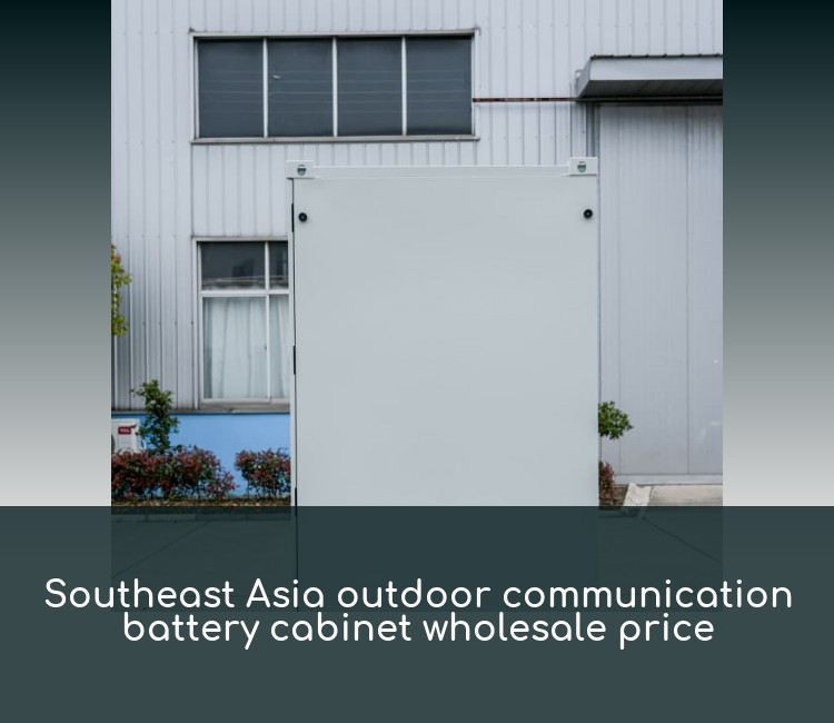 Southeast Asia outdoor communication battery cabinet wholesale price