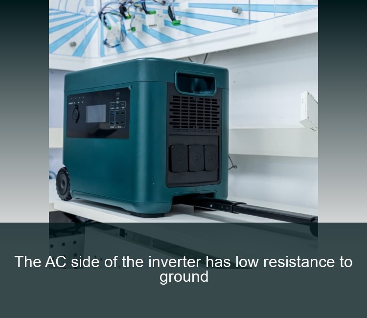 The AC side of the inverter has low resistance to ground