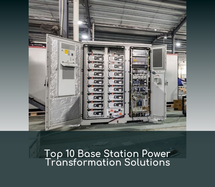 Top 10 Base Station Power Transformation Solutions