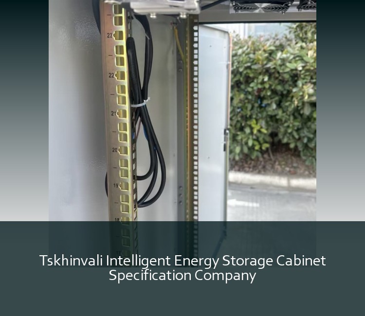 Tskhinvali Intelligent Energy Storage Cabinet Specification Company