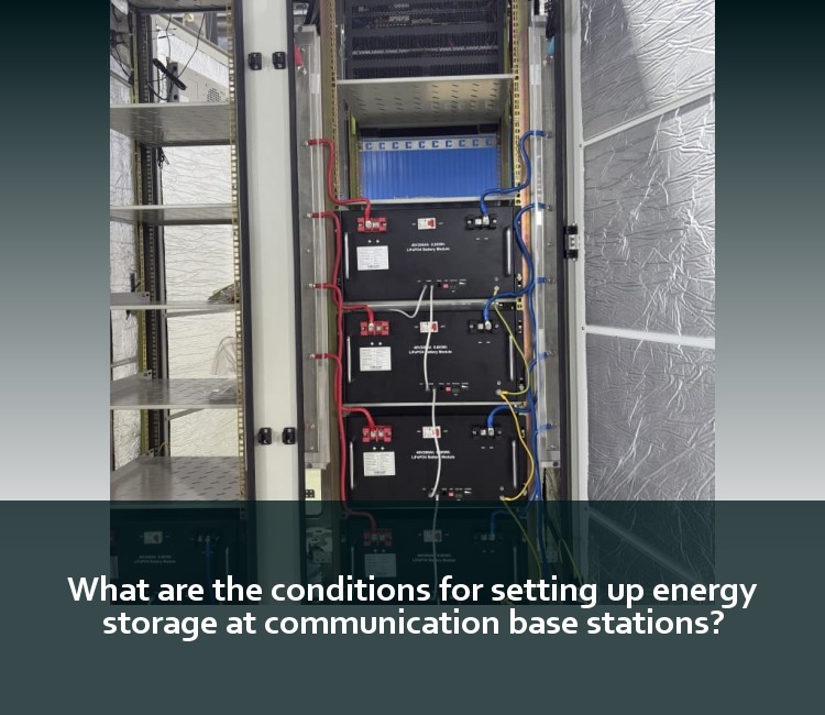 What are the conditions for setting up energy storage at communication base stations?