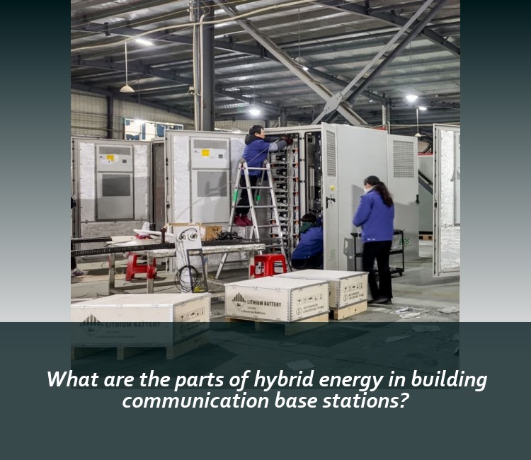 What are the parts of hybrid energy in building communication base stations?