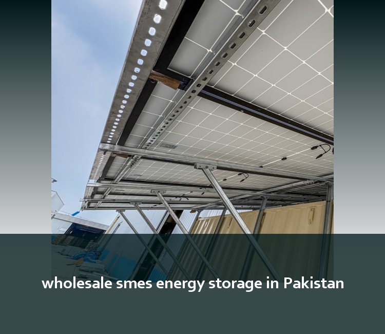 wholesale smes energy storage in Pakistan