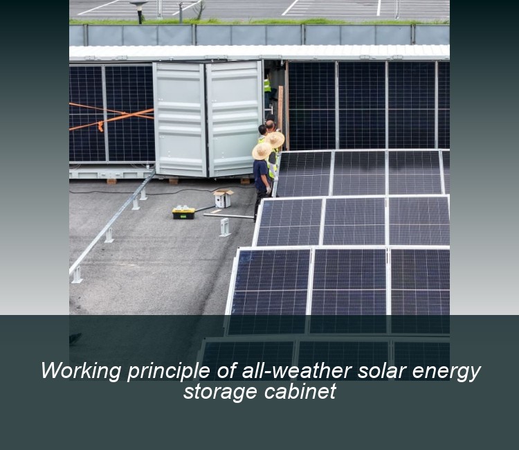 Working principle of all-weather solar energy storage cabinet
