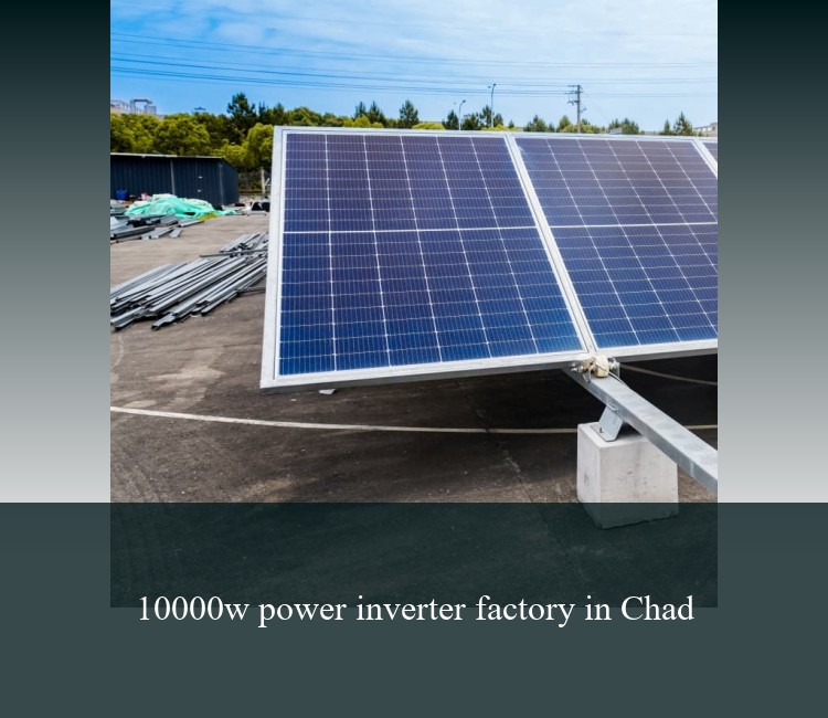 10000w power inverter factory in Chad