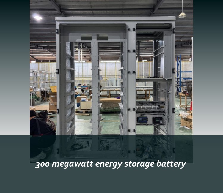 300 megawatt energy storage battery