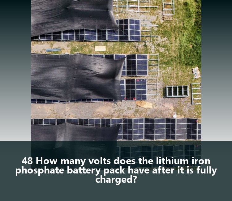 48 How many volts does the lithium iron phosphate battery pack have after it is fully charged?