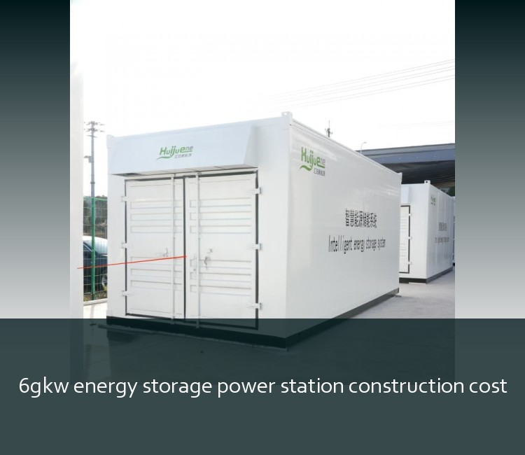 6gkw energy storage power station construction cost
