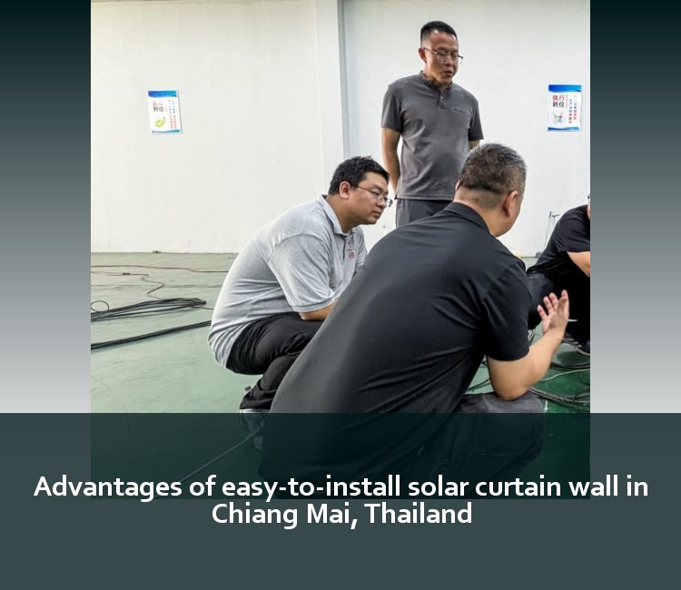Advantages of easy-to-install solar curtain wall in Chiang Mai, Thailand