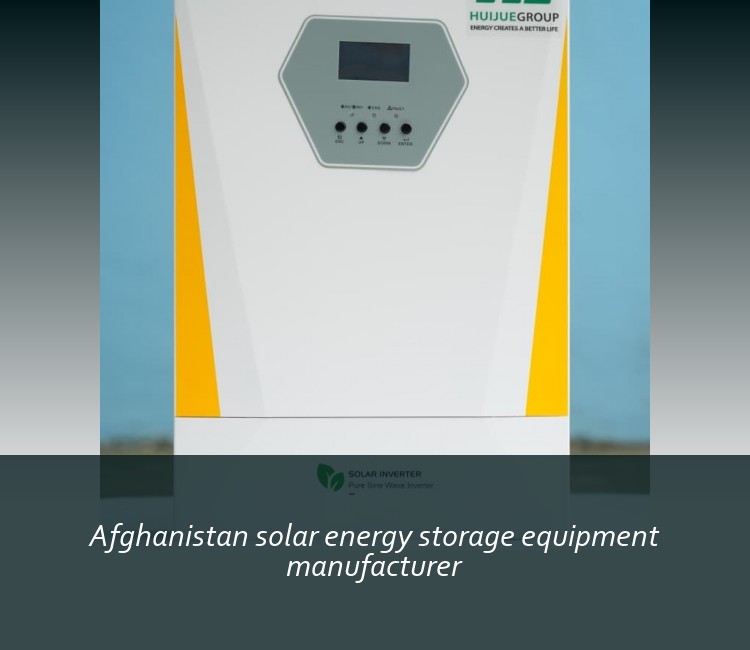 Afghanistan solar energy storage equipment manufacturer