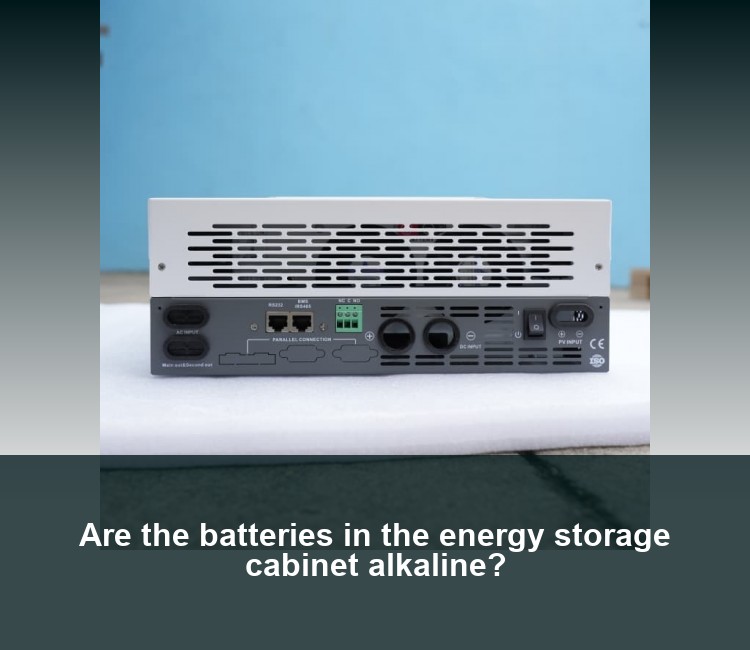 Are the batteries in the energy storage cabinet alkaline?