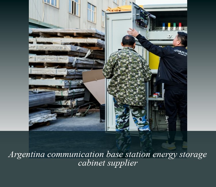 Argentina communication base station energy storage cabinet supplier
