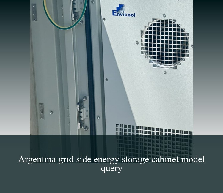 Argentina grid side energy storage cabinet model query