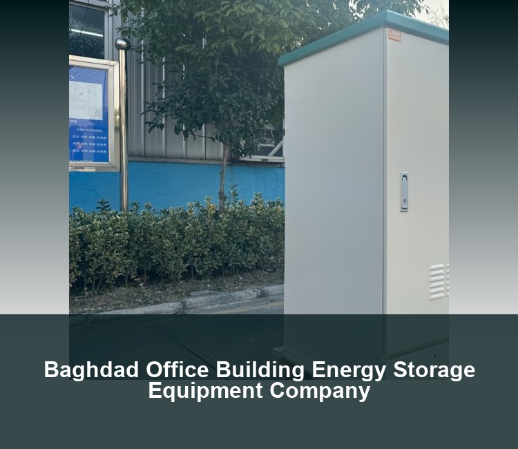 Baghdad Office Building Energy Storage Equipment Company